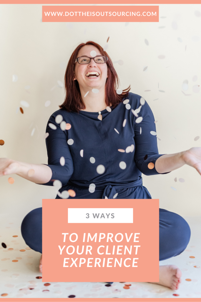 3 Tips to Improve Your Client Experience as a Small Business Owner from business educator, Kristina Dowler of Dot the I's Outsourcing