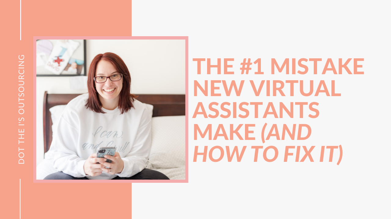 The #1 Mistake new Virtual Assistants make and how to fix it by business educator and blog writer, Kristina Dowler of Dot the I's Outsourcing