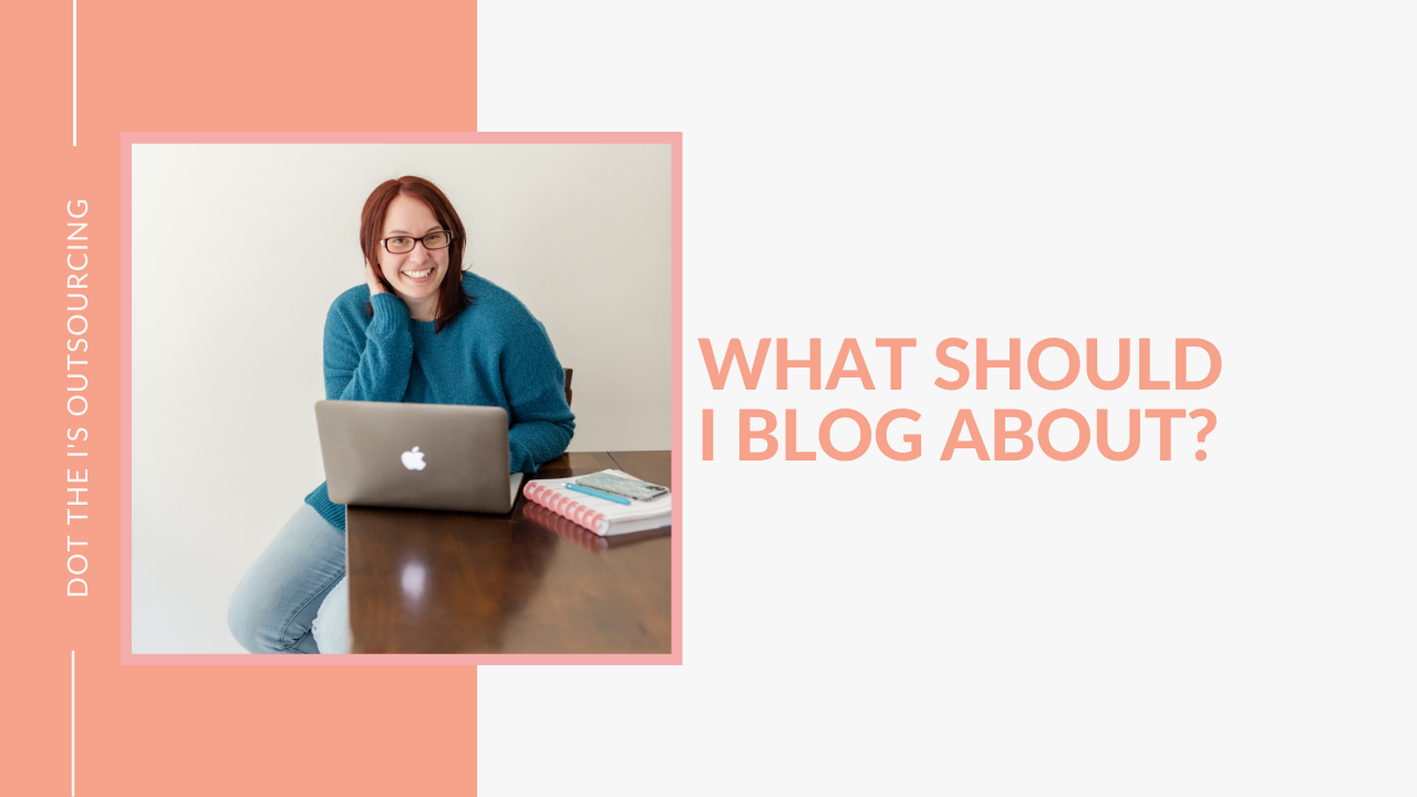 What Should I Blog About? Three topic categories to plan content for shared by content writer Kristina Dowler of Dot the I's Outsourcing