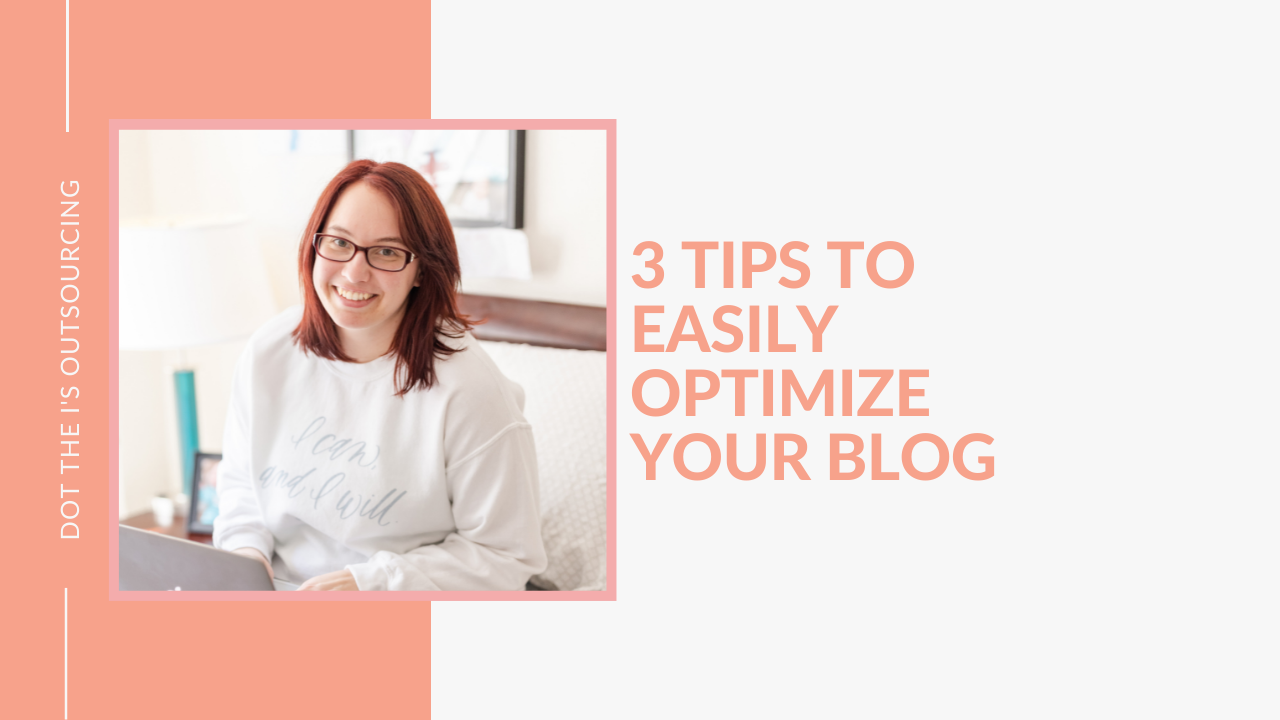 3 Tips to Optimize Your Blog: Blogging Tips for Business Owners from content writer Kristina Dowler, of Dot the I's Outsourcing