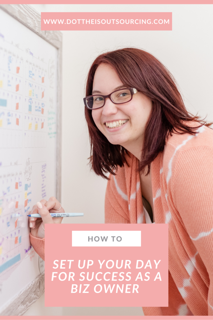 How to Set Up Your Day for Success as a Business Owner: tips shared by virtual assistant Kristina Dowler of Dot the I's Outsourcing.