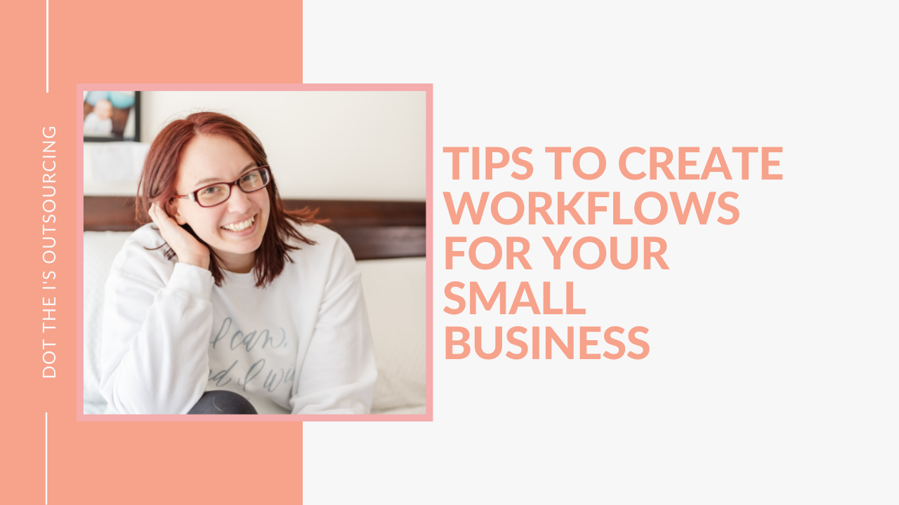 How to Create Workflows for Your Small Business from virtual assistant coach and content writer, Kristina Dowler of Dot the I's Outsourcing