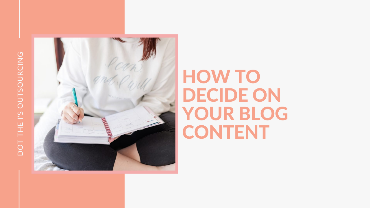 How to Decide on Your Blog Content as a small business owner: 3 ways to find content ideas for your business from Dot the I's Outsourcing