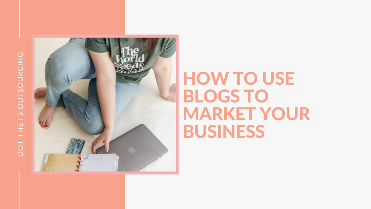 How to use blogs to market your business: 3 tips for entrepreneurs from content writer Kristina Dowler of Dot the I's Outsourcing