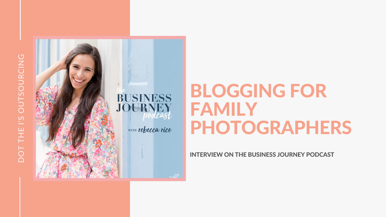 Blogging for family photographers: interview on the Business Journey Podcast with Rebecca Rice and Kristina Dowler
